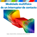 Modelado multifísico de un interruptor de contacto (con COMSOL Multiphysics 5.2a)